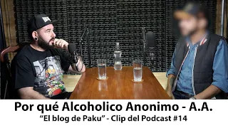¿Por qué Alcoholico Anónimo? - A.A. (Clip del podcast #14 "El blog de Paku")