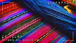 El Telar ◈ Ritmos Del Mundo ◈ Vol. I - JANAX PACHA - (Organic ⋅ Ethnic ⋅ Tribal Downtempo MIx)