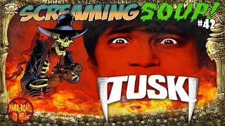 Tusk - Review by Screaming Soup! (Season 5 Ep. 42)
