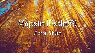 Aaron Shust - Majestic (Psalm 8) - with lyrics