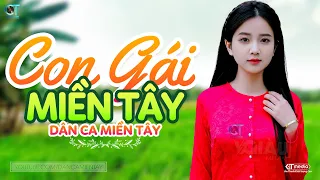 Con Gái Miền Tây - LK Dân Ca Miền Tây 2024, Nhạc Trữ Tình Quê Hương Chọn Lọc - Dân Ca Miền Tây