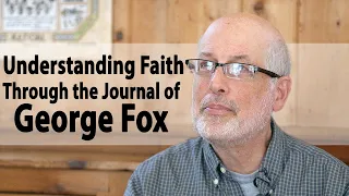 Understanding Quaker Faith Through the Journal of George Fox
