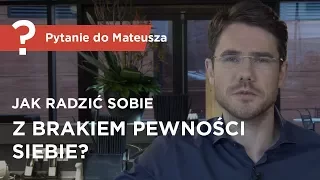 Jak radzić sobie z brakiem pewności siebie? - Pytanie do Mateusza [ Mateusz Grzesiak ]