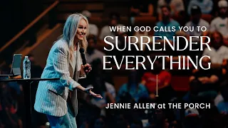 Are You Willing To Surrender Everything For God? // Jennie Allen at The Porch