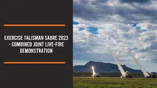 Exercise Talisman Sabre 2023 - Combined Joint Live-Fire Demonstration