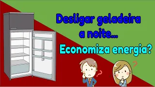 Geladeira desligada a noite pode economizar energia? Veja o comparativo.