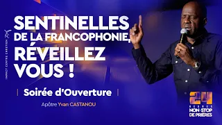 SENTINELLES DE LA FRANCOPHONIE, RÉVEILLEZ-VOUS !  | 24H NON-STOP DE PRIÈRES | SOIR 1 | APÔTRE YVAN