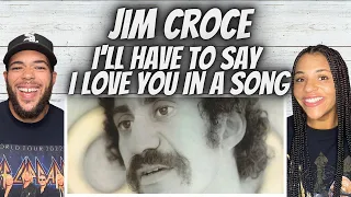 SO DARN SWEET!| FIRST TIME HEARING Jim Croce -  I'll Have To Say I Love You In A Song REACTION