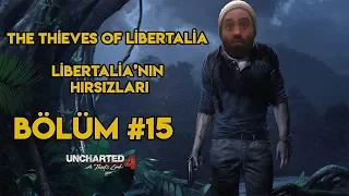 LİBERTALİA'NIN HIRSIZLARI | UNCHARTED 4 TÜRKÇE BÖLÜM #15