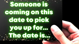 Someone is coming on this date to pick you up for... The date is... Universe