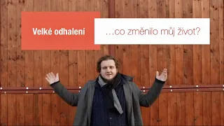 Velké odhalení - co změnilo můj život?