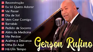 GERSON RUFINO || Dia de Sol , Vai Passar, Recontrucao,.. Top 10 Músicas Gospel Mais Tocadas 2024