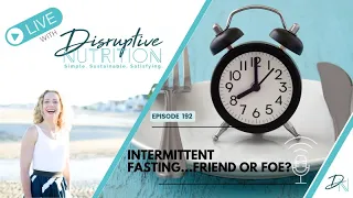 LIVE with Disruptive Nutrition Intermittent Fasting...Friend or Foe?