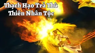 Thế Giới Hoàn Mỹ Tập 240 | Thạch Hạo Trùm Thù Dai Trở Lại Báo Thù Thiên Nhân Tộc