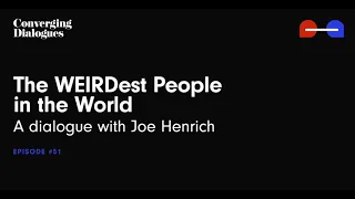 #51 - The WEIRDest People in the World: A Dialogue with Joseph Henrich