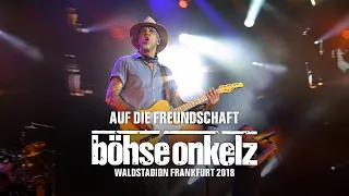 Böhse Onkelz - Auf die Freundschaft (Waldstadion Frankfurt 2018)