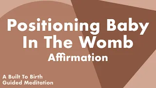 POSITIONING BABY IN THE WOMB Affirmation | Guided Meditation for Pregnancy | Hypnobirth