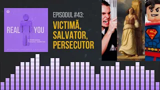 Victima, Salvatorul, Persecutorul - TRIUNGHIUL DRAMATIC🔻| [EP43] The Real You Podcast