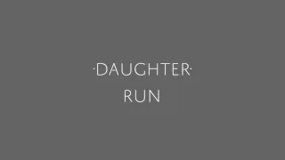 Daughter - "Run"