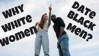 Why Do White Women Date Black Men?