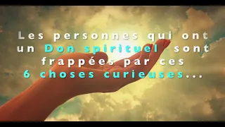 Les gens qui ont un don spirituel sont frappés par ces 6 choses curieuses