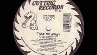 2 in a Room - Take me Away