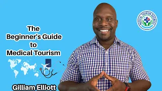 The Beginner's Guide to Medical Tourism | Gilliam Elliott Jr.