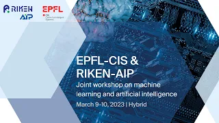 EPFL-CIS RIKEN-AIP WORKSHOP ON MACHINE LEARNING -  Day 1: Thursday 9 March 2023