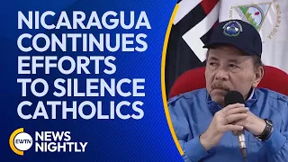 Nicaragua's Government Continues to Escalate Efforts to Silence Catholics | EWTN News Nightly