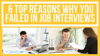 6 Top Reasons Why You Failed in Job Interviews