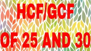 HCF of 25 and 30|GCF of 25 and 30