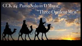 CCK 24: Piano Solo in D Major, “Three Opulent Men”