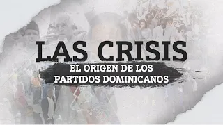 Las Crisis: El Origen de los Partidos Dominicanos