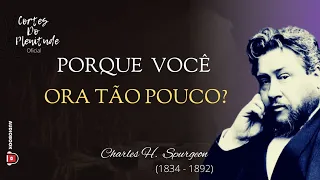 Charles H. Spurgeon (1834 - 1892) Porque Você Ora Pouco? Cortes Do Plenitude Oficial | Audiobook.
