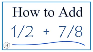 How to Add 1/2 Plus 7/8   (1/2 + 7/8)