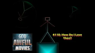 God Awful Movies #118: How Do I Love Thee?