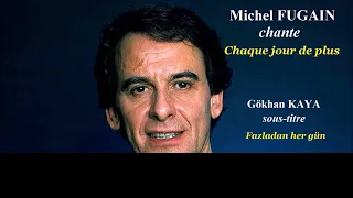 Michel Fugain - Chaque jour de plus (Fazladan her gün) Sous-titre en français et en turc