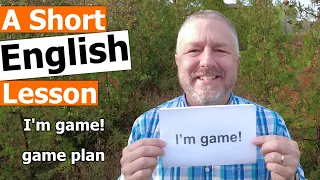 Learn the English Phrases I'M GAME and GAME PLAN