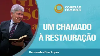 Um chamado à restauração | Conexão com Deus | Rev. Hernandes Dias Lopes | IPP | IPP TV