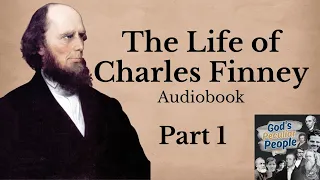 The Life of Charles Finney: Part 1 Christian Biography