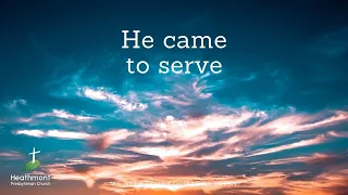 He came to serve. Mark 10:45