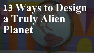 13 Ways to Design a Truly Alien Planet | Weaving Worlds