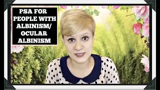 PSA For People With Albinism/Ocular Albinism