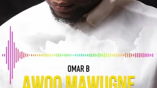 OMAR B - AWOO MAWUGNE (Audio)quand il était a l hôpital il a dit après ma guérison je sort le son