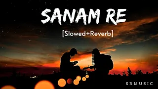 SANAM RE | SLOWED & REVERB | SR LOFI