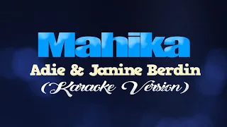 MAHIKA - Adie, Janine Berdin (KARAOKE VERSION)