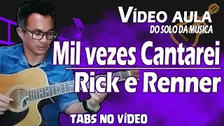 Toca de Ouvido? Ler tablatura? Aprenda passo a passoo Solo Rick e Renner Mil Vezes Cantarei