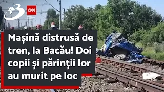 Mașină distrusă de tren, la Bacău! Doi copii și părinții lor au murit pe loc