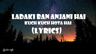 Ladki Badi Anjani Hai Full (Lyrics) Video - Kuch Kuch Hota Hai|  Shan Khan,Kajol,Kumar Sanu|Lyrics