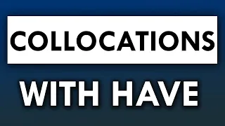 Collocations with HAVE